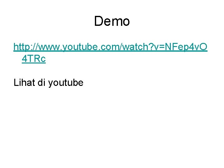 Demo http: //www. youtube. com/watch? v=NFep 4 v. O 4 TRc Lihat di youtube