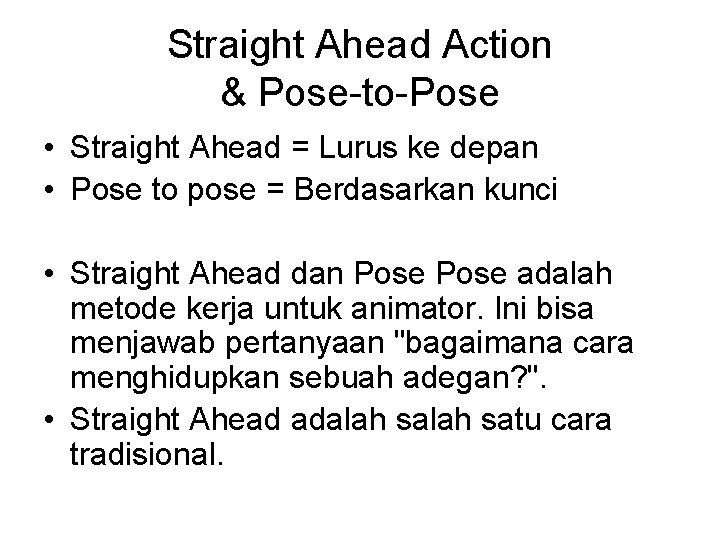 Straight Ahead Action & Pose-to-Pose • Straight Ahead = Lurus ke depan • Pose