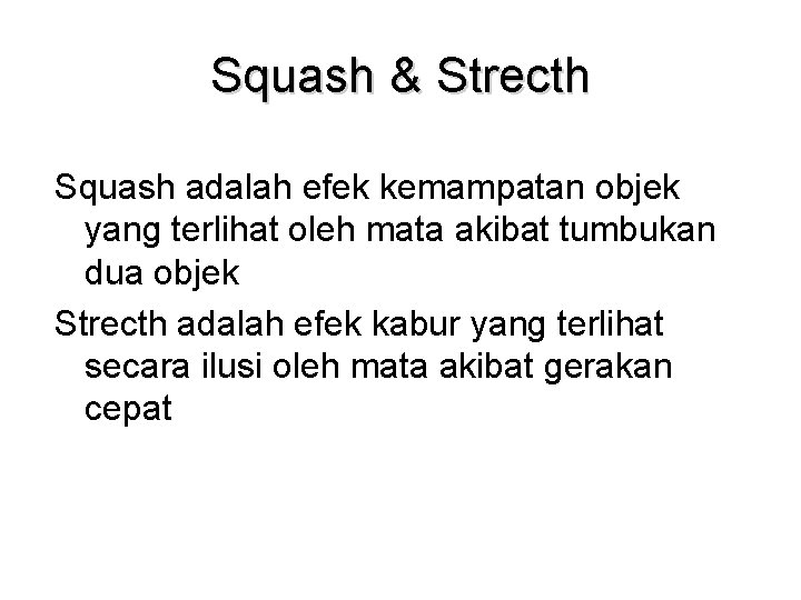 Squash & Strecth Squash adalah efek kemampatan objek yang terlihat oleh mata akibat tumbukan