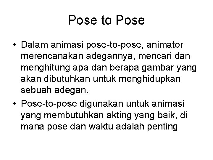 Pose to Pose • Dalam animasi pose-to-pose, animator merencanakan adegannya, mencari dan menghitung apa