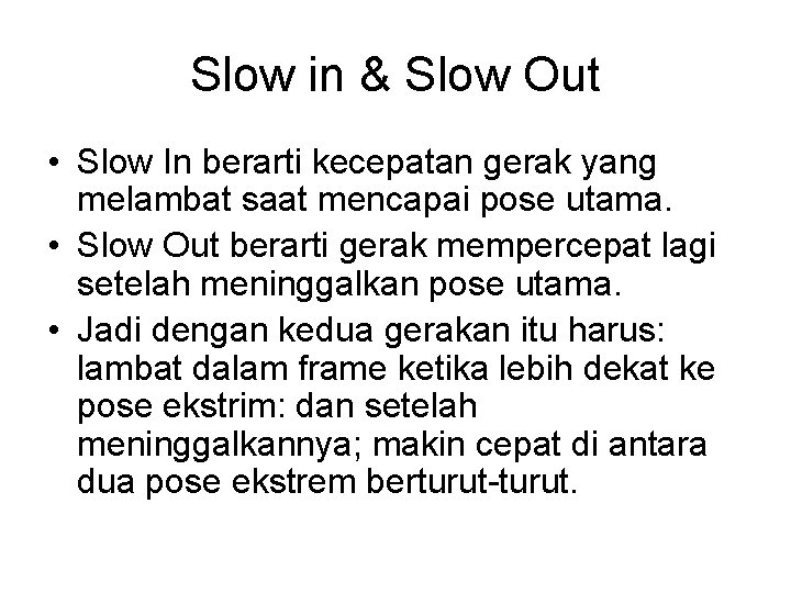 Slow in & Slow Out • Slow In berarti kecepatan gerak yang melambat saat