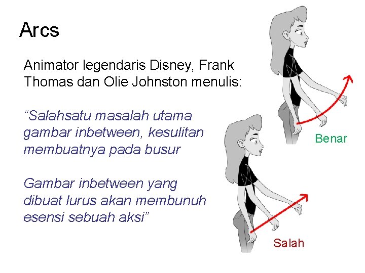 Arcs Animator legendaris Disney, Frank Thomas dan Olie Johnston menulis: “Salahsatu masalah utama gambar