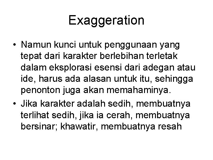 Exaggeration • Namun kunci untuk penggunaan yang tepat dari karakter berlebihan terletak dalam eksplorasi