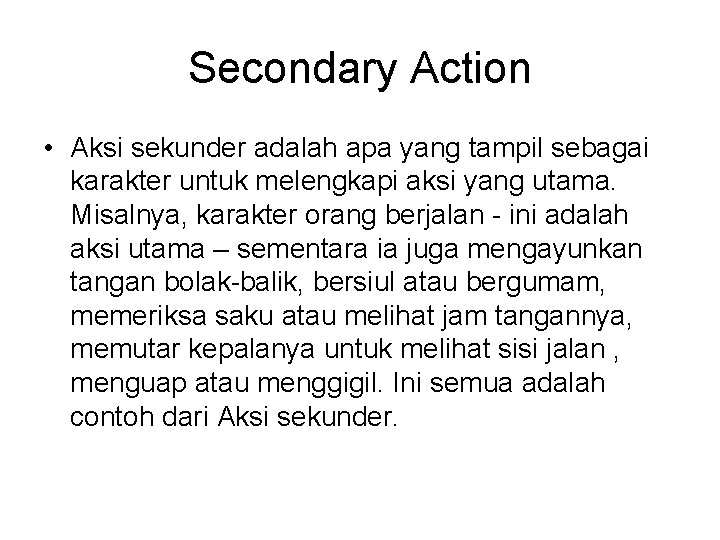 Secondary Action • Aksi sekunder adalah apa yang tampil sebagai karakter untuk melengkapi aksi