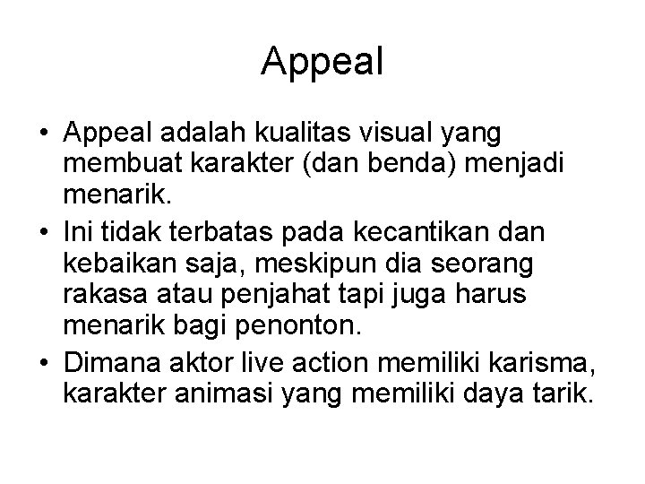 Appeal • Appeal adalah kualitas visual yang membuat karakter (dan benda) menjadi menarik. •
