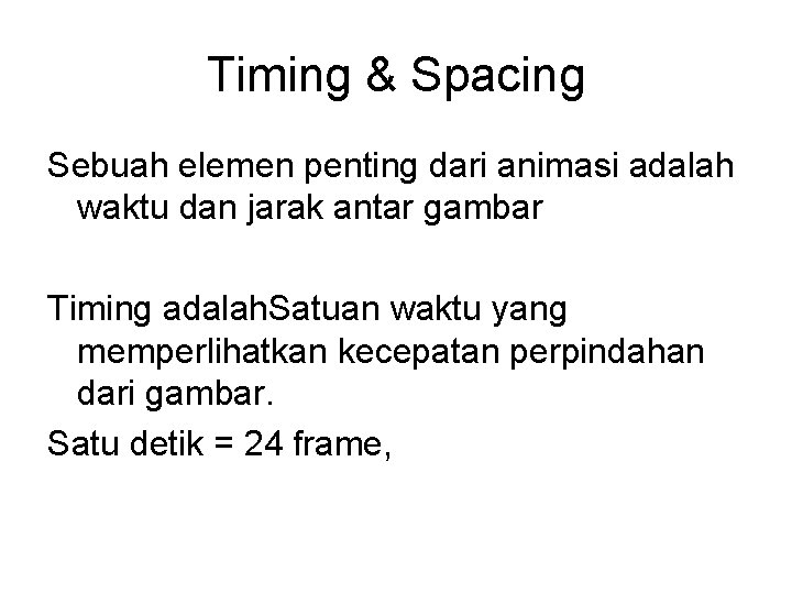 Timing & Spacing Sebuah elemen penting dari animasi adalah waktu dan jarak antar gambar