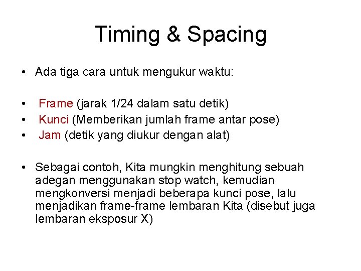 Timing & Spacing • Ada tiga cara untuk mengukur waktu: • Frame (jarak 1/24