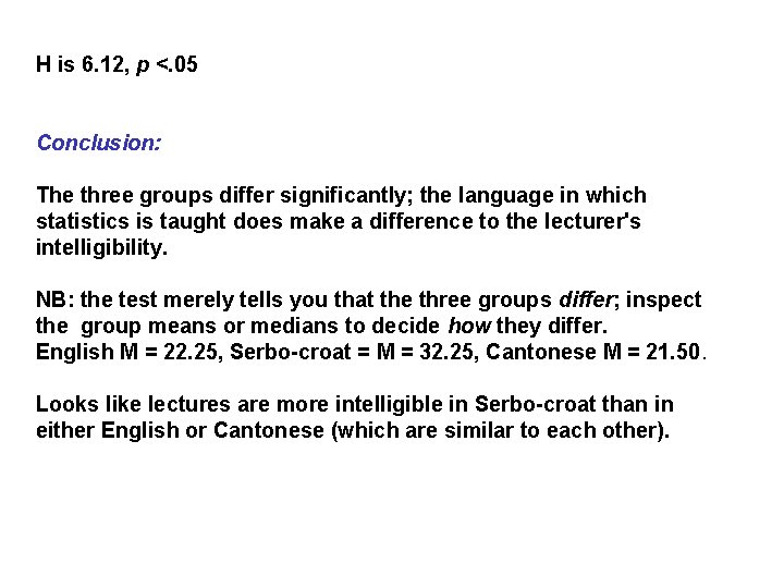 H is 6. 12, p <. 05 Conclusion: The three groups differ significantly; the