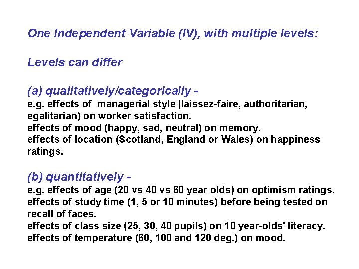 One Independent Variable (IV), with multiple levels: Levels can differ (a) qualitatively/categorically e. g.