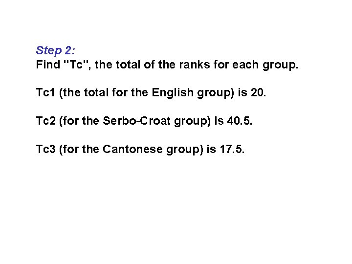 Step 2: Find "Tc", the total of the ranks for each group. Tc 1