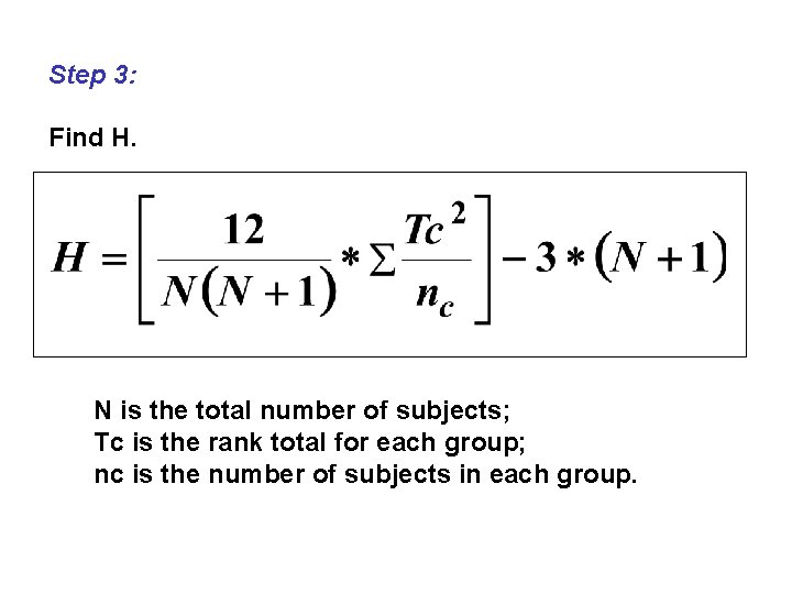 Step 3: Find H. N is the total number of subjects; Tc is the