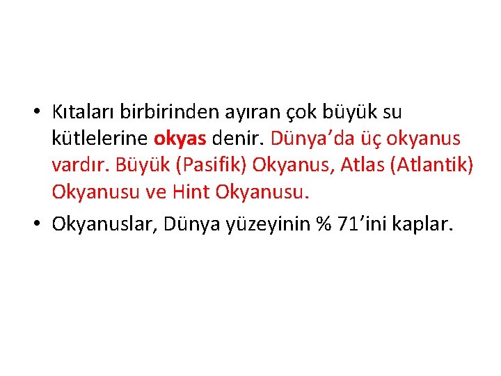  • Kıtaları birbirinden ayıran çok büyük su kütlelerine okyas denir. Dünya’da üç okyanus