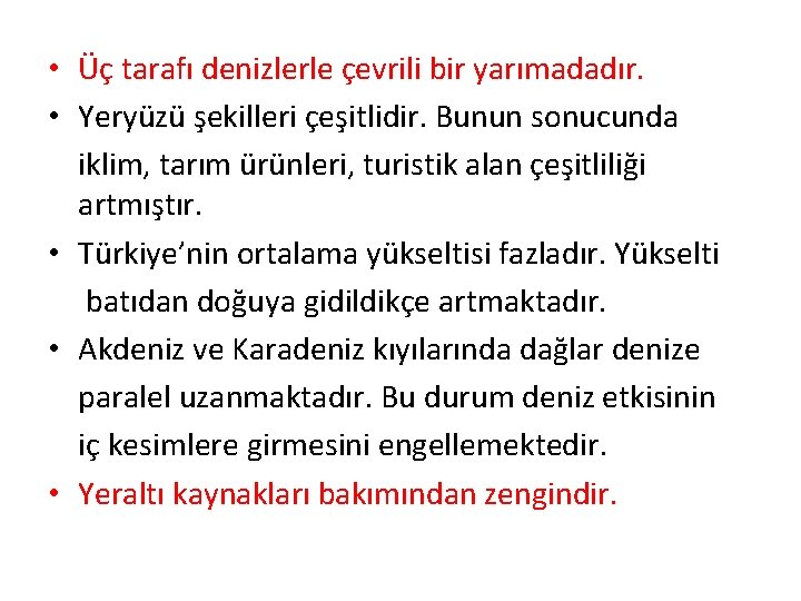  • Üç tarafı denizlerle çevrili bir yarımadadır. • Yeryüzü şekilleri çeşitlidir. Bunun sonucunda