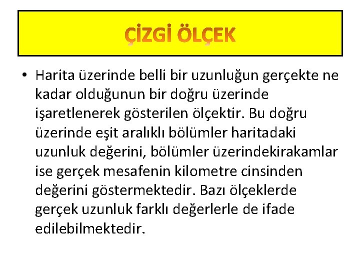  • Harita üzerinde belli bir uzunluğun gerçekte ne kadar olduğunun bir doğru üzerinde