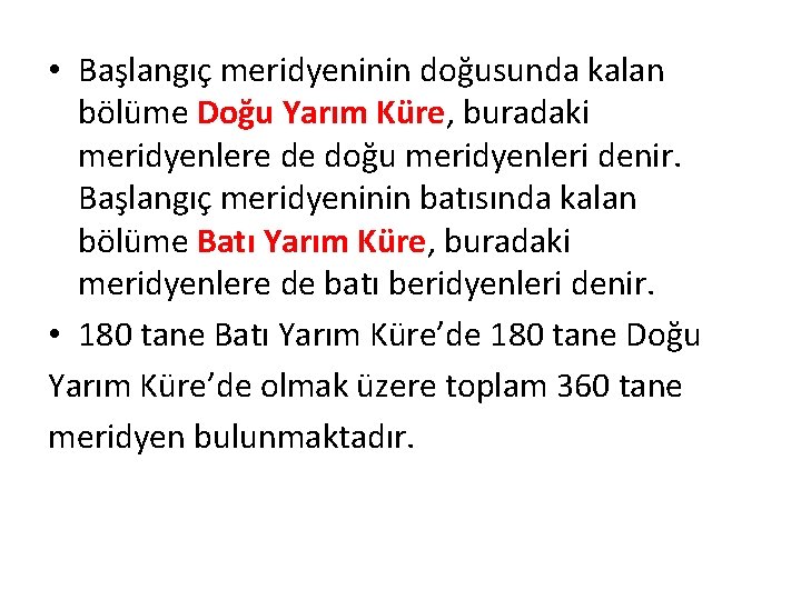  • Başlangıç meridyeninin doğusunda kalan bölüme Doğu Yarım Küre, buradaki meridyenlere de doğu