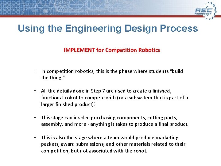 Using the Engineering Design Process IMPLEMENT for Competition Robotics • In competition robotics, this