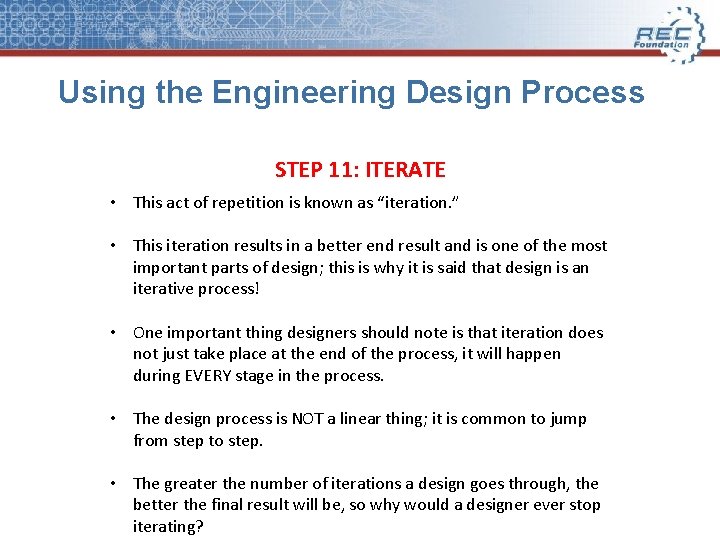Using the Engineering Design Process STEP 11: ITERATE • This act of repetition is