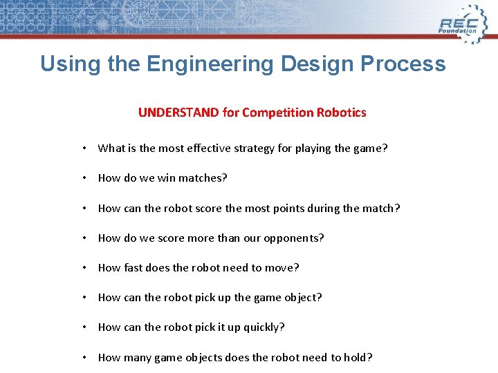 Using the Engineering Design Process UNDERSTAND for Competition Robotics • What is the most