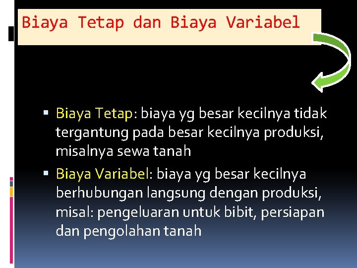 Biaya Tetap dan Biaya Variabel Biaya Tetap: biaya yg besar kecilnya tidak tergantung pada