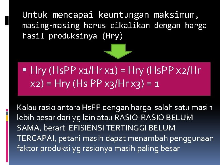 Untuk mencapai keuntungan maksimum, masing-masing harus dikalikan dengan harga hasil produksinya (Hry) Hry (Hs.