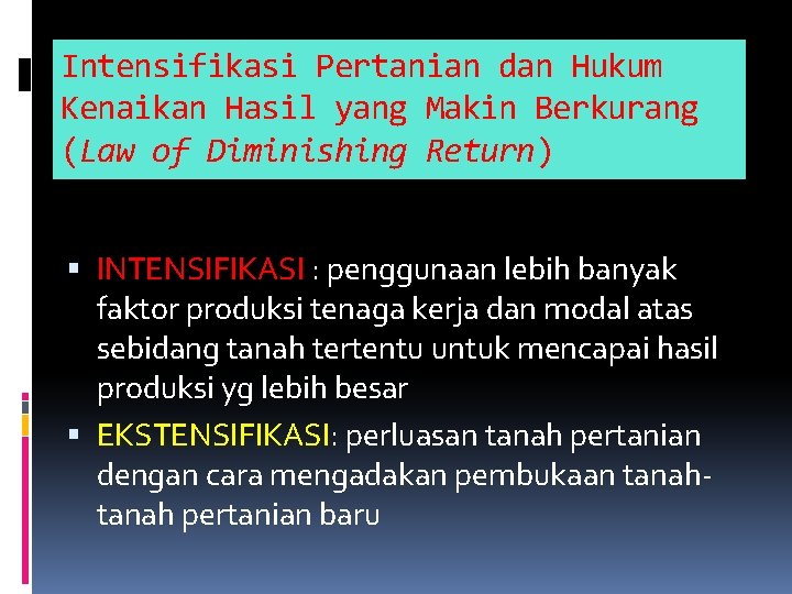Intensifikasi Pertanian dan Hukum Kenaikan Hasil yang Makin Berkurang (Law of Diminishing Return) INTENSIFIKASI