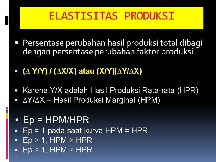 ELASTISITAS PRODUKSI Persentase perubahan hasil produksi total dibagi dengan persentase perubahan faktor produksi (∆