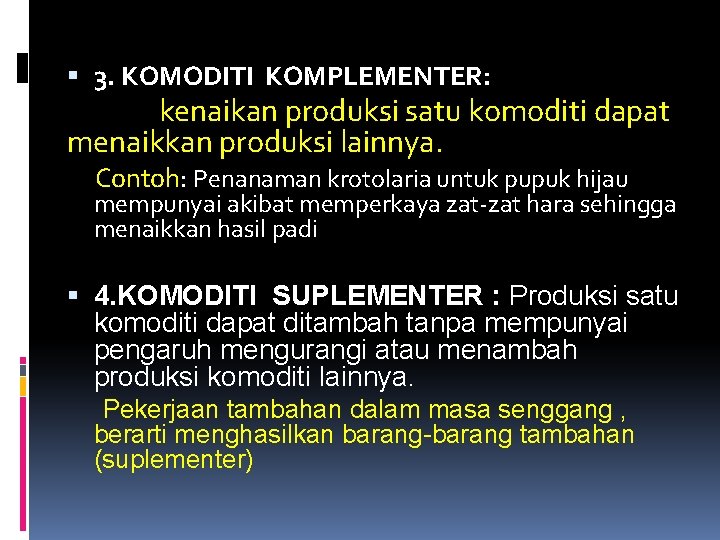  3. KOMODITI KOMPLEMENTER: kenaikan produksi satu komoditi dapat menaikkan produksi lainnya. Contoh: Penanaman