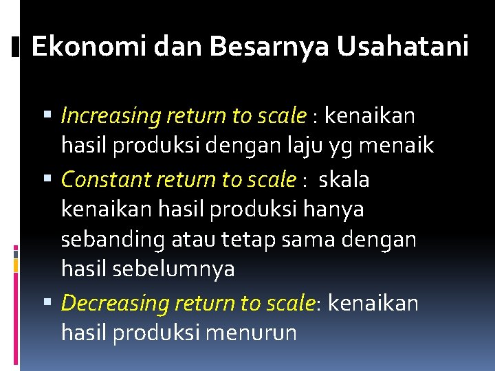 Ekonomi dan Besarnya Usahatani Increasing return to scale : kenaikan hasil produksi dengan laju