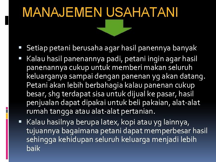 MANAJEMEN USAHATANI Setiap petani berusaha agar hasil panennya banyak Kalau hasil panenannya padi, petani