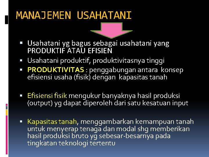 MANAJEMEN USAHATANI Usahatani yg bagus sebagai usahatani yang PRODUKTIF ATAU EFISIEN Usahatani produktif, produktivitasnya