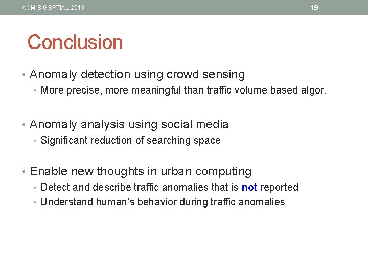 ACM SIGSPTIAL 2013 19 Conclusion • Anomaly detection using crowd sensing • More precise,