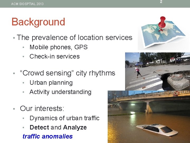 ACM SIGSPTIAL 2013 Background • The prevalence of location services • Mobile phones, GPS