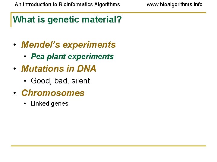 An Introduction to Bioinformatics Algorithms What is genetic material? • Mendel’s experiments • Pea
