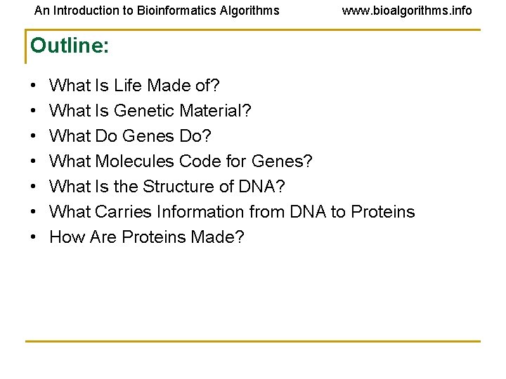 An Introduction to Bioinformatics Algorithms www. bioalgorithms. info Outline: • • What Is Life