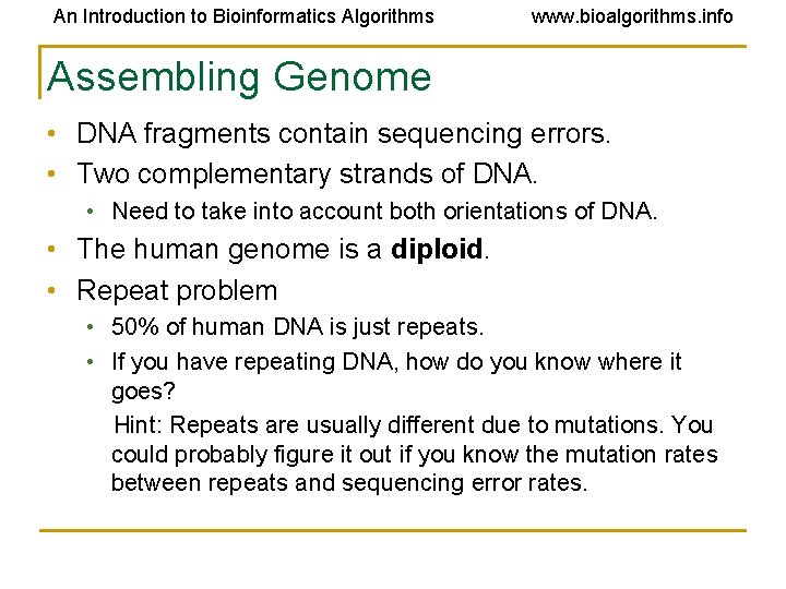 An Introduction to Bioinformatics Algorithms www. bioalgorithms. info Assembling Genome • DNA fragments contain