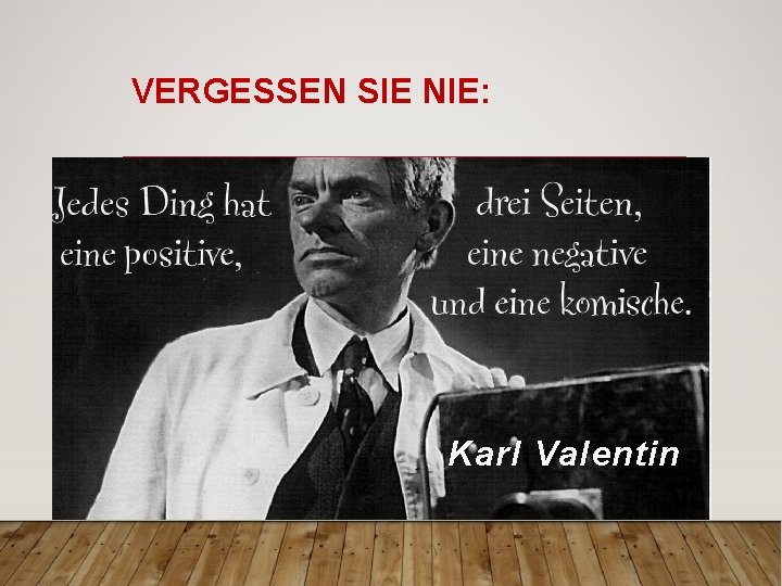 VERGESSEN SIE NIE: Karl Valentin VERGESSEN SIE NIE: Karl Valentin