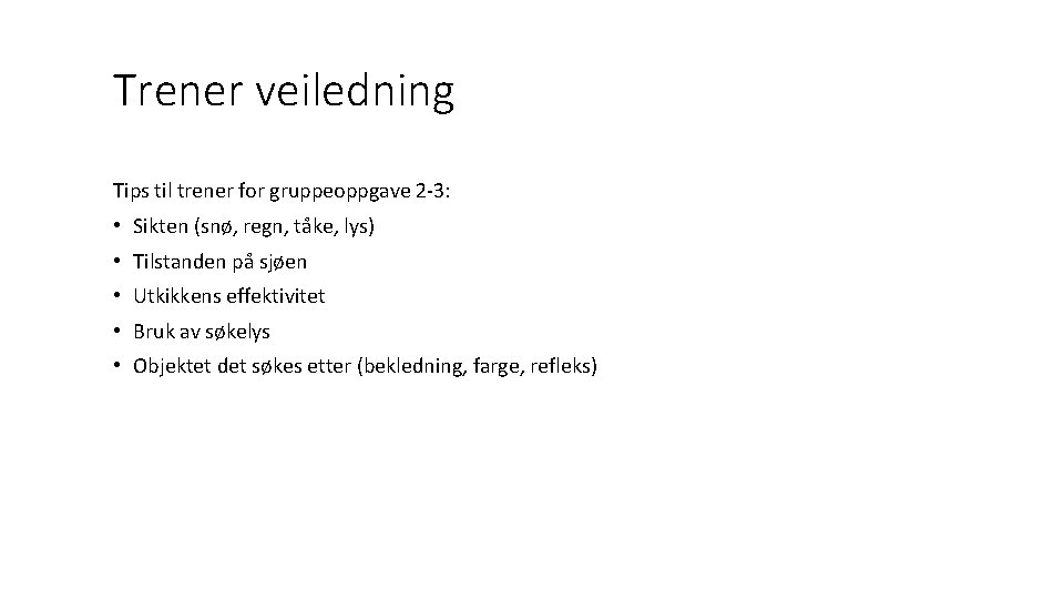 Trener veiledning Tips til trener for gruppeoppgave 2 -3: • Sikten (snø, regn, tåke,