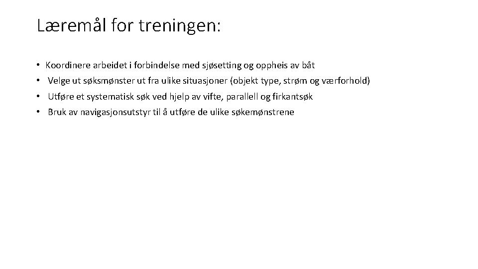 Læremål for treningen: • Koordinere arbeidet i forbindelse med sjøsetting og oppheis av båt