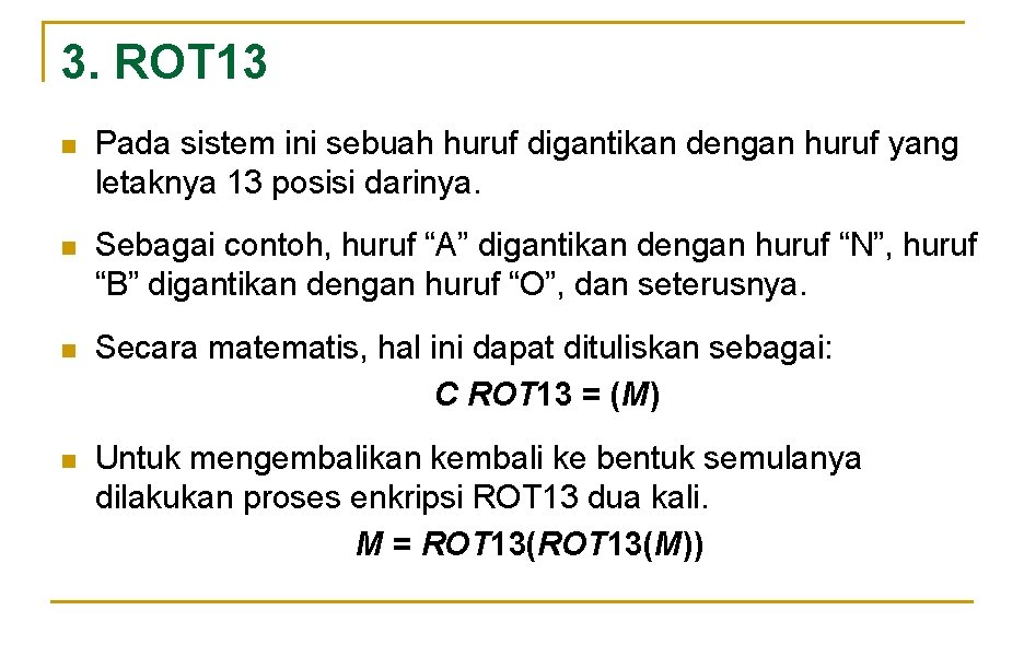 3. ROT 13 n Pada sistem ini sebuah huruf digantikan dengan huruf yang letaknya