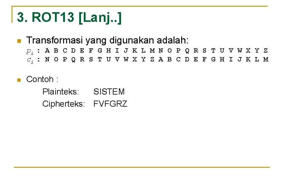 3. ROT 13 [Lanj. . ] n Transformasi yang digunakan adalah: pi : A