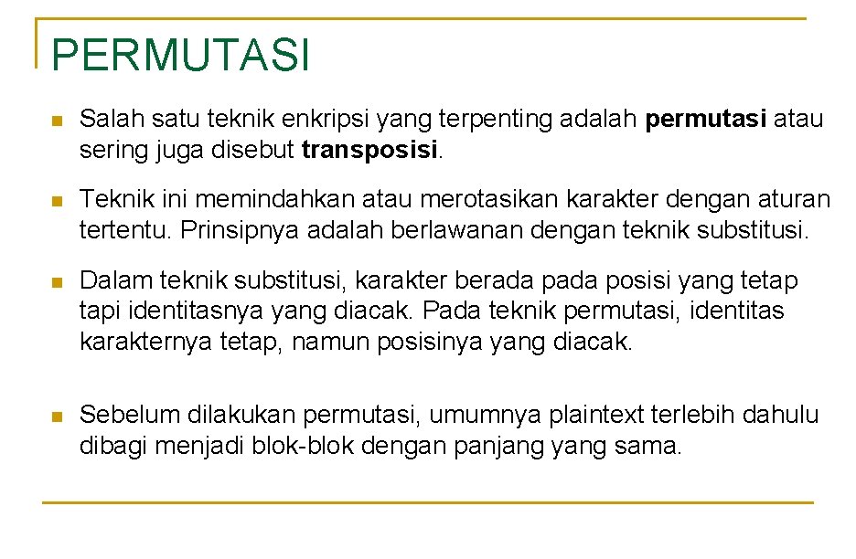 PERMUTASI n Salah satu teknik enkripsi yang terpenting adalah permutasi atau sering juga disebut