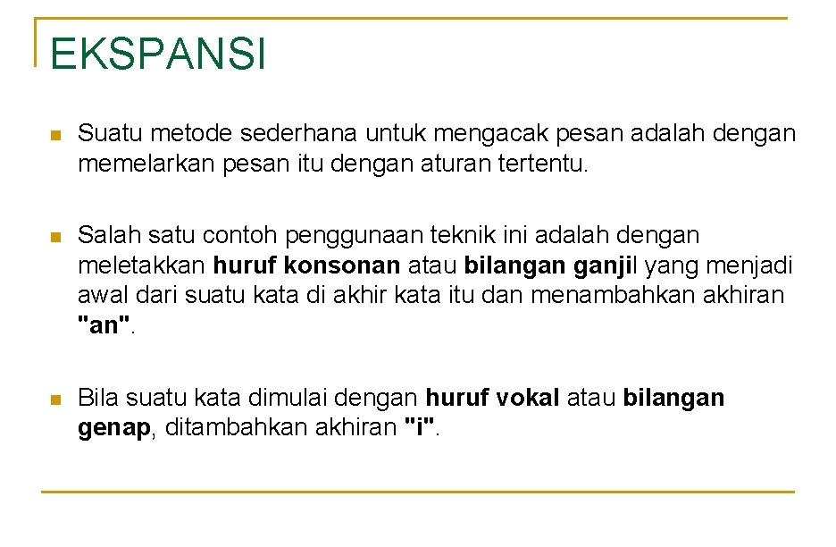 EKSPANSI n Suatu metode sederhana untuk mengacak pesan adalah dengan memelarkan pesan itu dengan