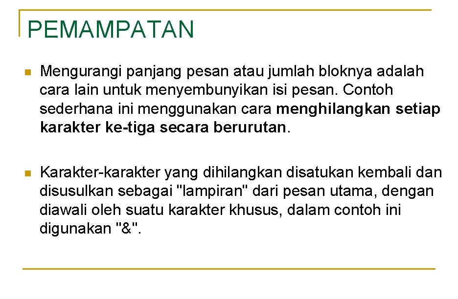 PEMAMPATAN n Mengurangi panjang pesan atau jumlah bloknya adalah cara lain untuk menyembunyikan isi