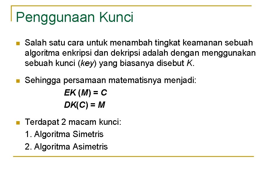 Penggunaan Kunci n Salah satu cara untuk menambah tingkat keamanan sebuah algoritma enkripsi dan
