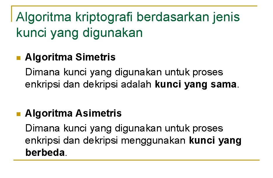 Algoritma kriptografi berdasarkan jenis kunci yang digunakan n Algoritma Simetris Dimana kunci yang digunakan