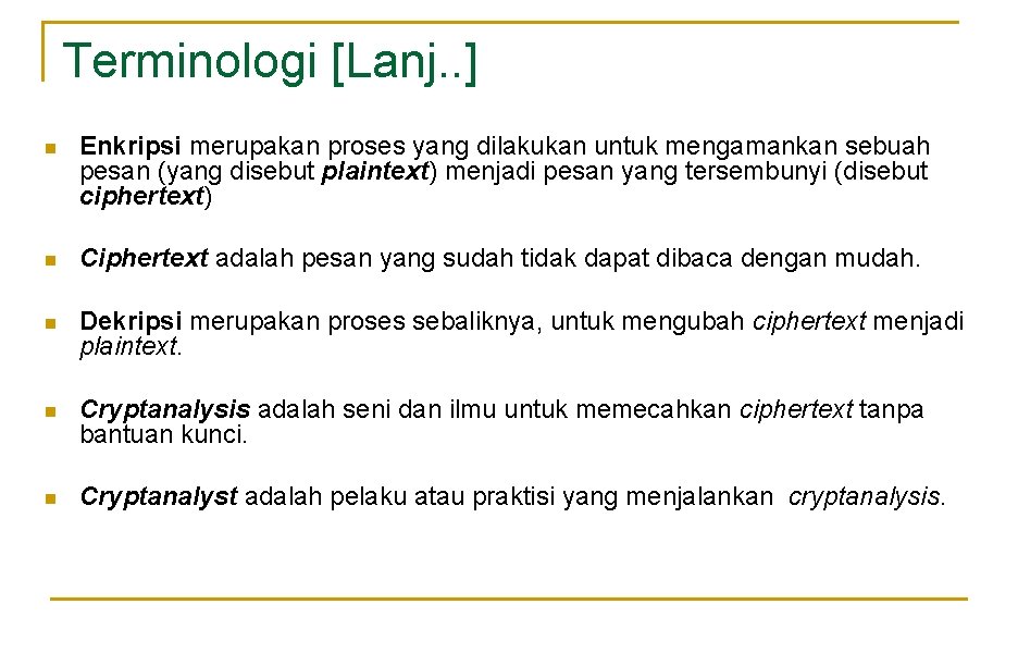 Terminologi [Lanj. . ] n Enkripsi merupakan proses yang dilakukan untuk mengamankan sebuah pesan