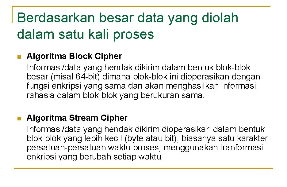 Berdasarkan besar data yang diolah dalam satu kali proses n Algoritma Block Cipher Informasi/data