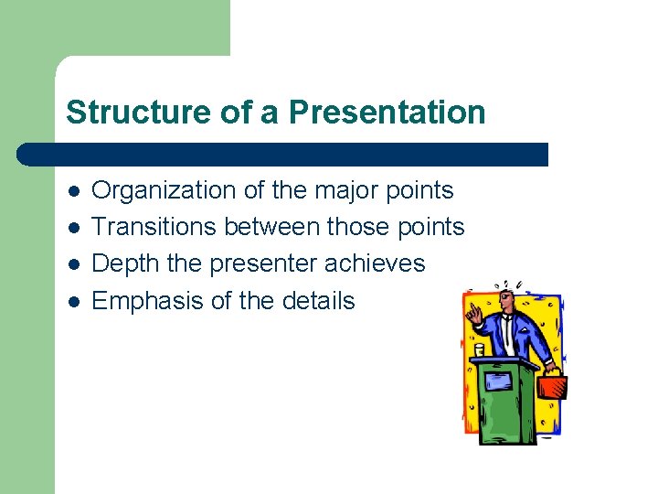Structure of a Presentation l l Organization of the major points Transitions between those