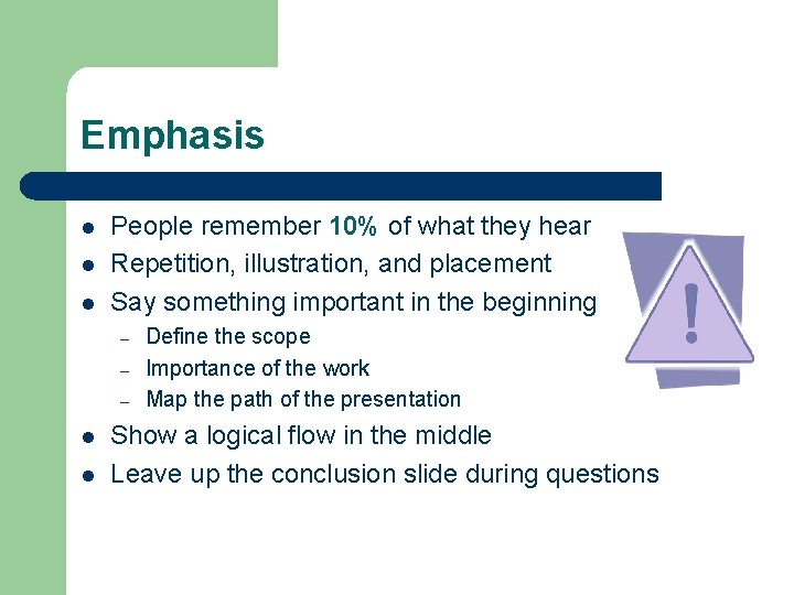 Emphasis l l l People remember 10% of what they hear Repetition, illustration, and
