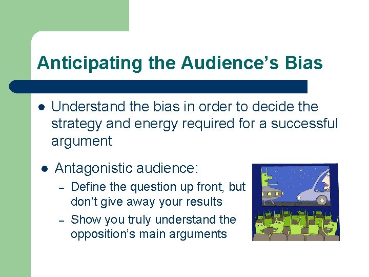Anticipating the Audience’s Bias l Understand the bias in order to decide the strategy